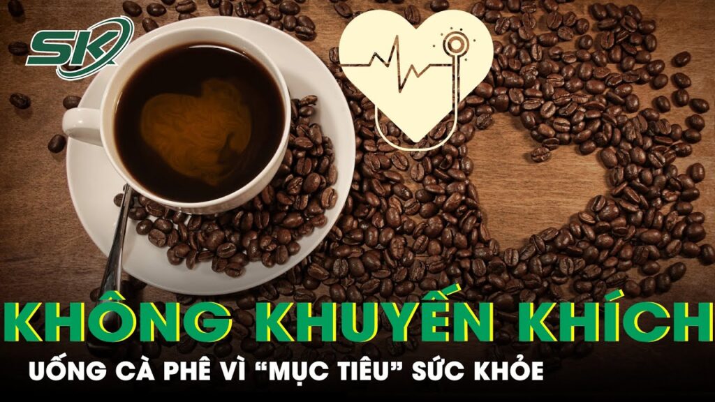 Thực Hư Lợi Và Hại Của Caffeine Với Sức Khỏe Tim Mạch? | SKĐS