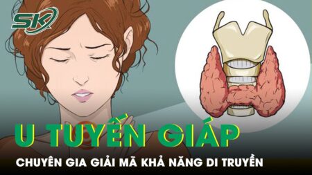 U Tuyến Giáp – Chuyên Gia Giải Mã Vấn Đề Di Truyền | SKĐS