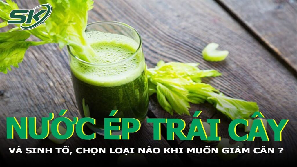 Nước Ép Trái Cây Và Sinh Tố, Chọn Loại Nào Khi Muốn Giảm Cân? I SKĐS