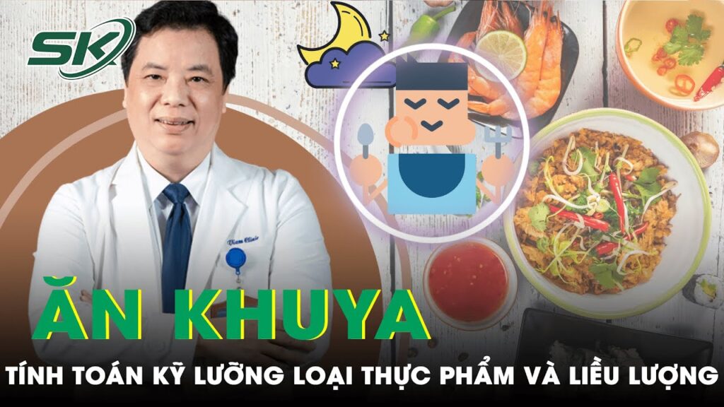 Muốn Ăn Khuya Hãy “Tính Kỹ” Thức Ăn Nạp Vào | SKĐS