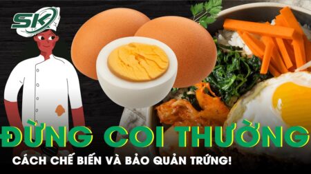 Trứng: Chế Biến Như Thế Nào Tốt Cho Sức Khỏe? | SKĐS