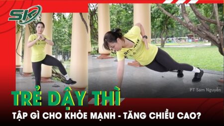 Bài Tập Tăng Chiều Cao, Tăng Thể Lực, Đẹp Dáng Cho Tuổi Dậy Thì | SKĐS