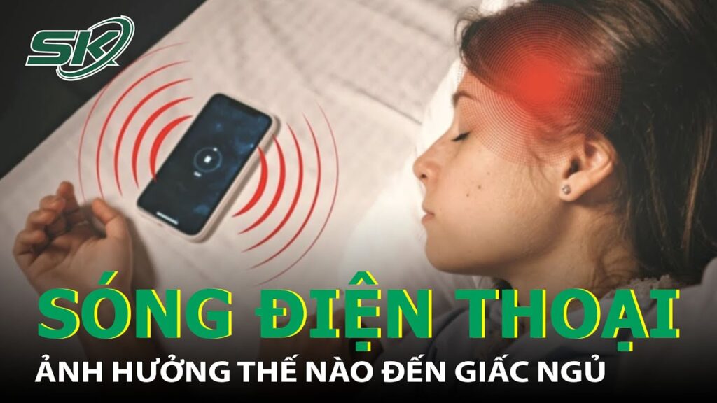 Vì Sao Không Nên Để Điện Thoại Gần Giường Khi Ngủ? I SKĐS